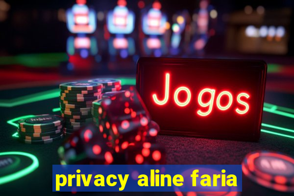 privacy aline faria